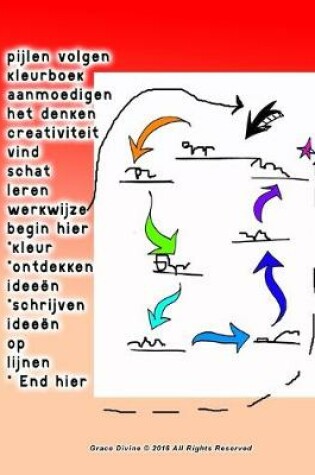 Cover of pijlen volgen kleurboek aanmoedigen het denken creativiteit vind schat leren werkwijze begin hier *kleur *ontdekken ideeen *schrijven ideeen op lijnen * End hier