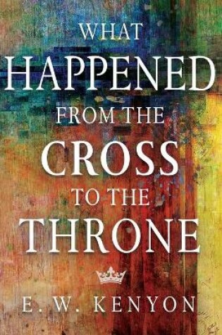 Cover of What Happened from the Cross to the Throne