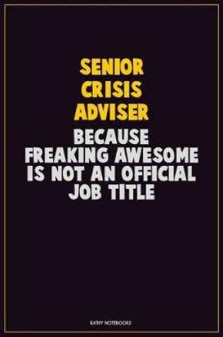 Cover of Senior Crisis Adviser, Because Freaking Awesome Is Not An Official Job Title