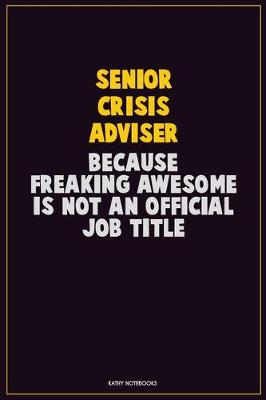 Book cover for Senior Crisis Adviser, Because Freaking Awesome Is Not An Official Job Title