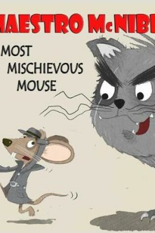 Cover of Maestro McKibble... Most Mischievous Mouse