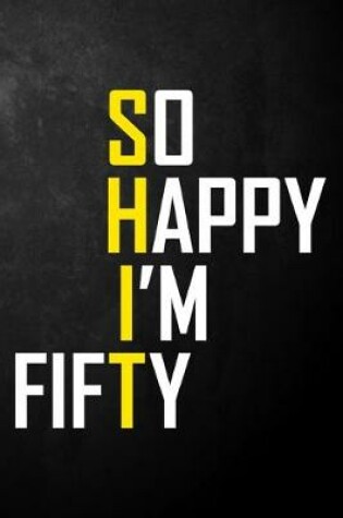 Cover of So Happy I'm Fifty