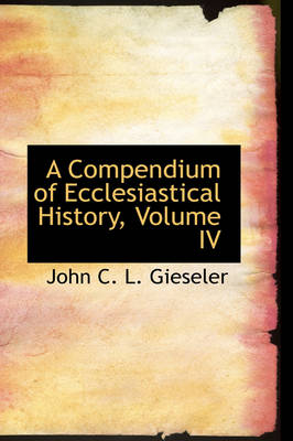 Book cover for A Compendium of Ecclesiastical History, Volume IV