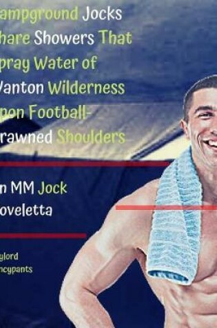 Cover of Campground Jocks Share Showers That Spray Water of Wanton Wilderness Upon Football-Brawned Shoulders