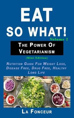 Book cover for Eat So What! The Power of Vegetarianism Volume 2