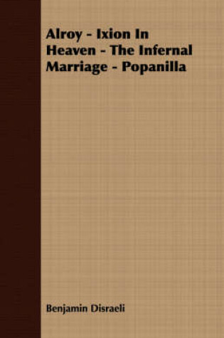 Cover of Alroy - Ixion In Heaven - The Infernal Marriage - Popanilla