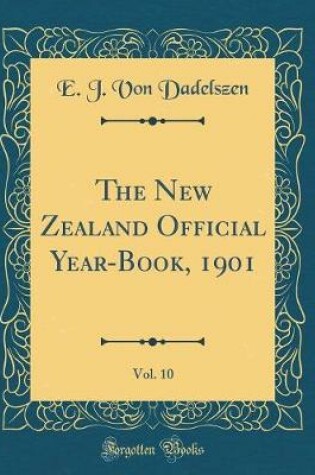 Cover of The New Zealand Official Year-Book, 1901, Vol. 10 (Classic Reprint)