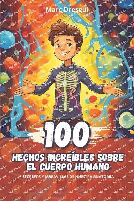 Book cover for 100 Hechos Incre�bles sobre el Cuerpo Humano