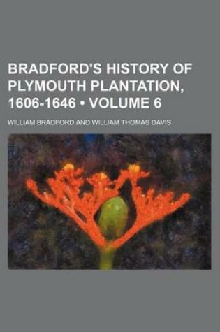 Cover of Bradford's History of Plymouth Plantation, 1606-1646 (Volume 6)