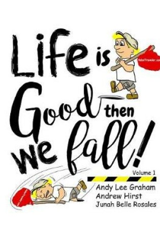 Cover of Life Is Good ... Then We Fall!