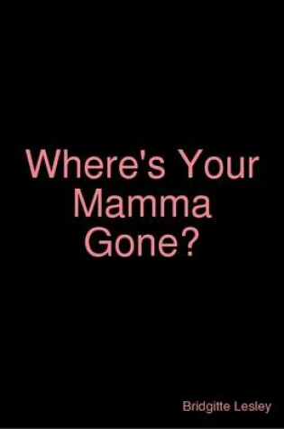 Cover of Where's Your Mamma Gone?