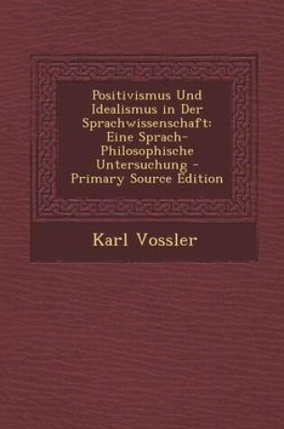 Cover of Positivismus Und Idealismus in Der Sprachwissenschaft