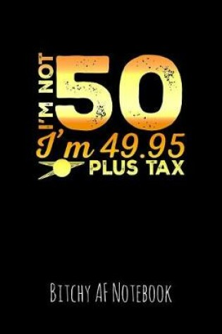 Cover of I'm Not 50 I'm 49.95 Plus Tax