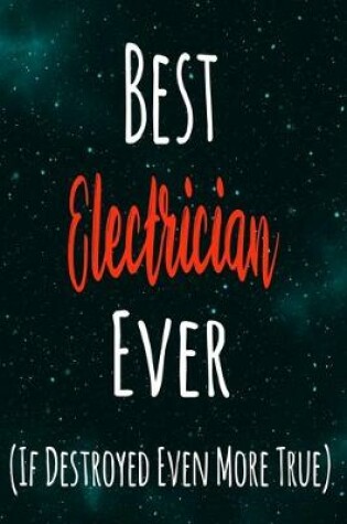 Cover of Best Electrician Ever (If Destroyed Even More True)