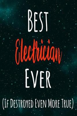 Book cover for Best Electrician Ever (If Destroyed Even More True)