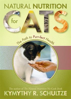 Natural Nutrition For Cats by Kymythy Schultze