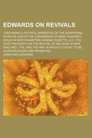 Cover of Edwards on Revivals; Containing a Faithful Narrative of the Surprising Work of God in the Conversion of Many Hundred Souls in Northhampton, Massachuse