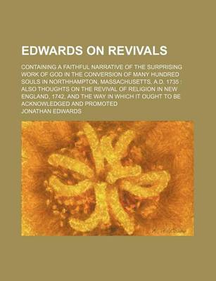 Book cover for Edwards on Revivals; Containing a Faithful Narrative of the Surprising Work of God in the Conversion of Many Hundred Souls in Northhampton, Massachuse