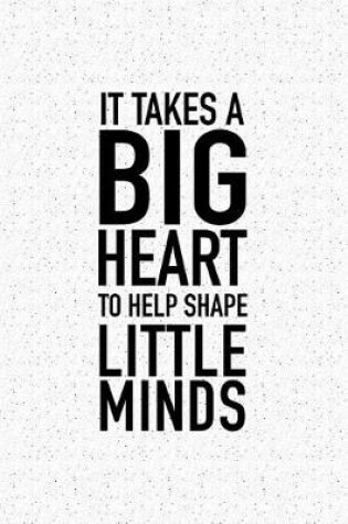 Cover of It Takes a Big Heart to Help Shape Little Minds