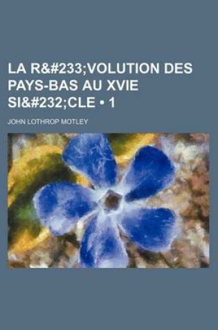 Cover of La R&#233 (1); Volution Des Pays-Bas Au Xvie Si&#232cle