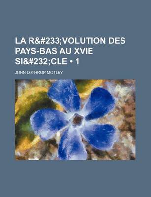 Book cover for La R&#233 (1); Volution Des Pays-Bas Au Xvie Si&#232cle