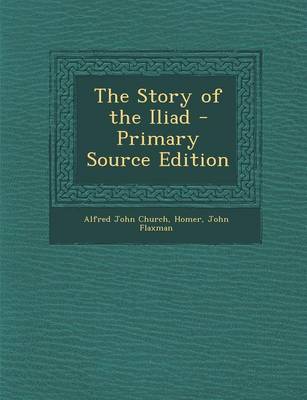 Book cover for The Story of the Iliad - Primary Source Edition