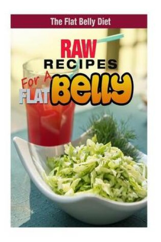 Cover of Raw Recipes for a Flat Belly Diet