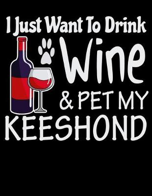 Book cover for I Just Want to Drink Wine & Pet My Keeshond