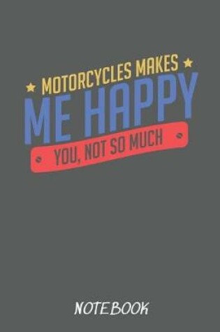 Cover of Motorcycles Makes Me Happy You, Not So Much Notebook