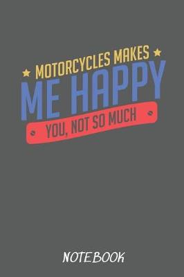 Book cover for Motorcycles Makes Me Happy You, Not So Much Notebook