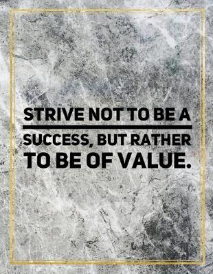 Book cover for Strive not to be a success, but rather to be of value.