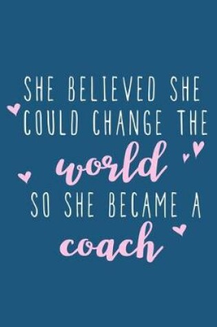 Cover of She Believed She Could Change The World So She Became A Coach
