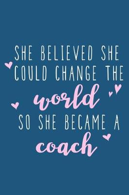 Book cover for She Believed She Could Change The World So She Became A Coach