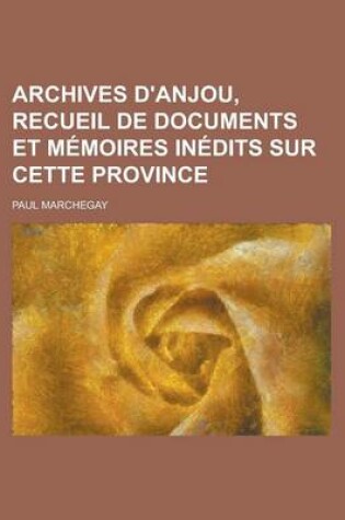 Cover of Archives D'Anjou, Recueil de Documents Et Memoires Inedits Sur Cette Province