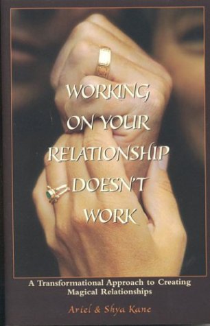 Book cover for Working on Your Relationship Doesnt Work, a Transformational Approach to Creating Magical Relationships