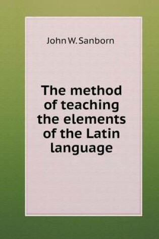 Cover of The method of teaching the elements of the Latin language