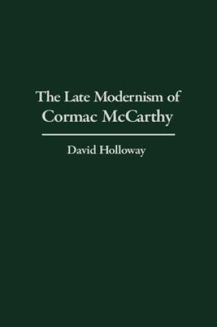 Cover of The Late Modernism of Cormac McCarthy