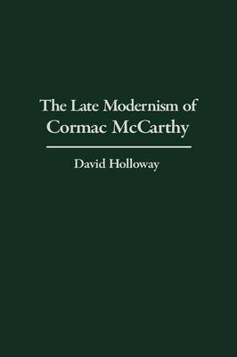 Book cover for The Late Modernism of Cormac McCarthy