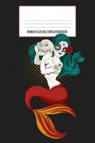 Cover of Mermaid Sugar Skull Composition Notebook