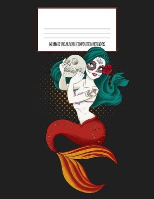 Book cover for Mermaid Sugar Skull Composition Notebook