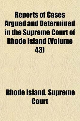 Cover of Reports of Cases Argued and Determined in the Supreme Court of Rhode Island (Volume 43)