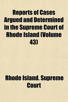 Book cover for Reports of Cases Argued and Determined in the Supreme Court of Rhode Island (Volume 43)