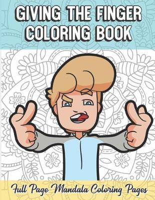 Book cover for Giving The Finger Coloring Book Full Page Mandala Coloring Pages