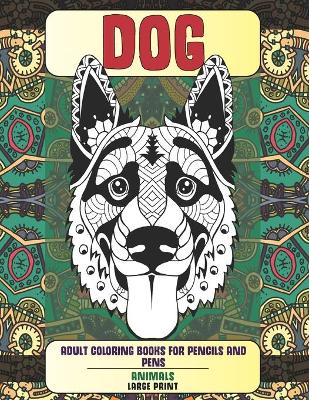 Book cover for Adult Coloring Books for Pencils and Pens - Animals - Large Print - Dog