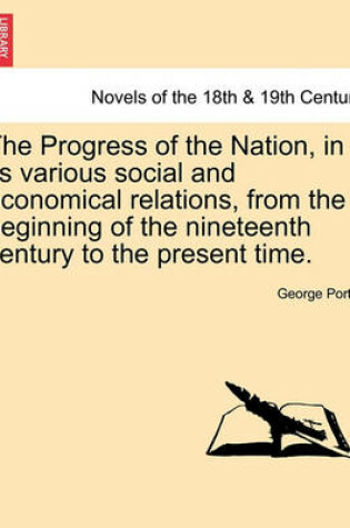 Cover of The Progress of the Nation, in Its Various Social and Economical Relations, from the Beginning of the Nineteenth Century to the Present Time.