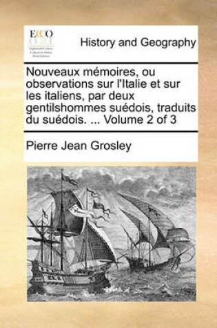 Cover of Nouveaux Mmoires, Ou Observations Sur L'Italie Et Sur Les Italiens, Par Deux Gentilshommes Sudois, Traduits Du Sudois. ... Volume 2 of 3