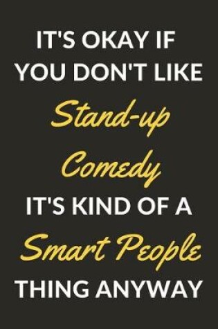 Cover of It's Okay If You Don't Like Stand-up Comedy It's Kind Of A Smart People Thing Anyway