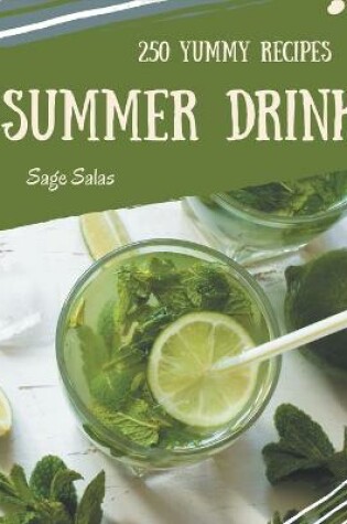 Cover of 250 Yummy Summer Drink Recipes