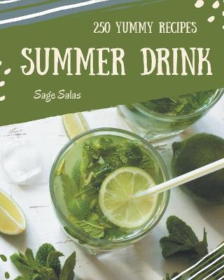 Book cover for 250 Yummy Summer Drink Recipes