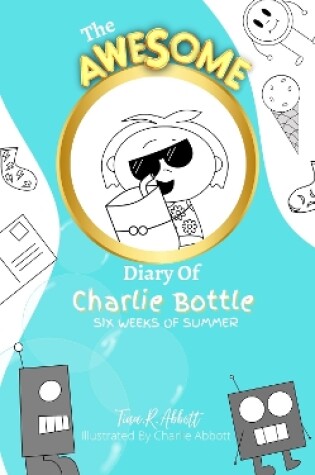 Cover of THE AWESOME DIARY OF CHARLIE BOTTLE - SIX WEEKS OF SUMMER